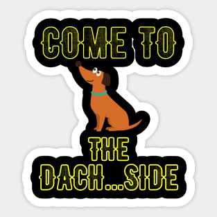 Come to the dach side Sticker